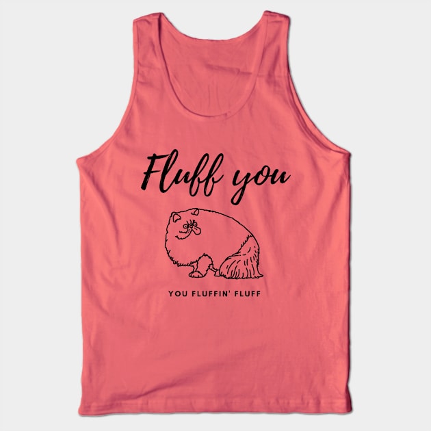 Fluff you You fluffin' fluff Tank Top by Tailor twist